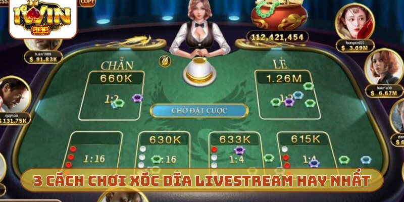 3 cách chơi Xóc Dĩa livestream hay nhất
