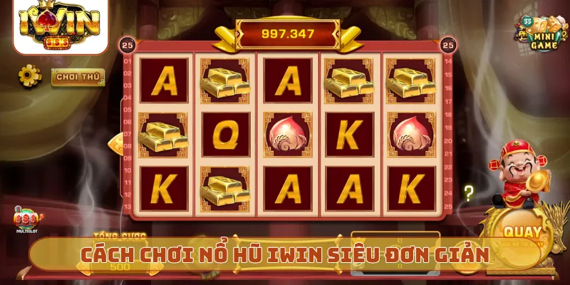 Cách chơi nổ hũ iWin siêu đơn giản