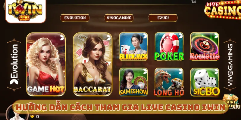 Hướng dẫn cách tham gia live casino iWin cực dễ